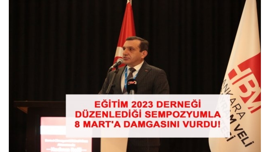 Eğitim 2023 Derneği, Düzenlediği Sempozyumla 8 Mart'a Damgasını Vurdu!